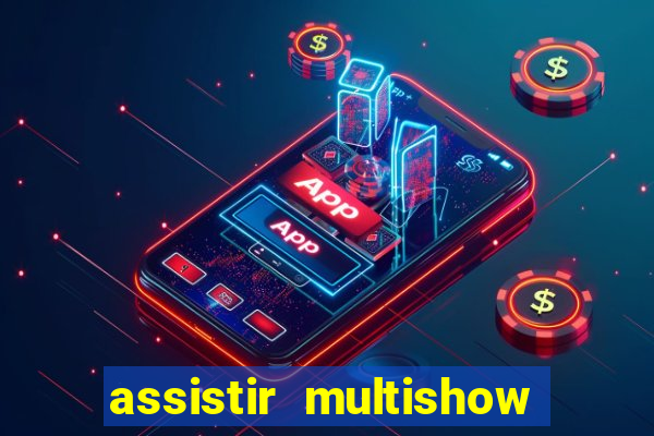 assistir multishow online ao vivo